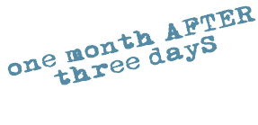 one month AFTER three dayS